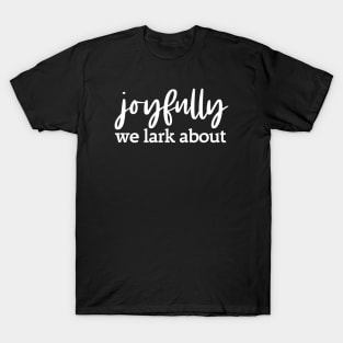 Alternative hymn lyrics: Joyfully we lark about (white text) T-Shirt